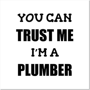 You Can Trust Me Im a Plumber Posters and Art